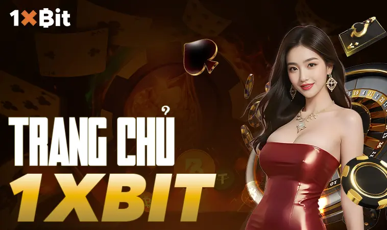 1xBit - Nhà Cái 1x Bit - Trang Cá Cược Dành Cho Dân Chơi Việt Nam 2025